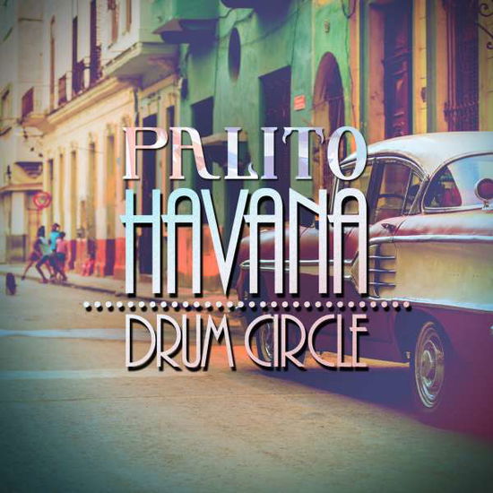 Cover for Palito · Havana Drum Circle-Palito (CD) (2015)