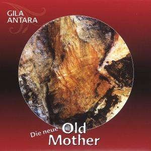 Cover for Gila Antara · Old Mother - Die Neue (CD) (2007)