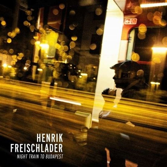 Cover for Henrik Freischlader · Night Train to Budapest (CD) (2014)
