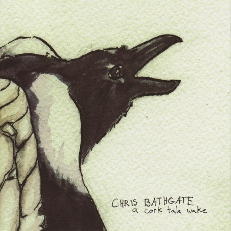 Chris Bathgate · A Cork Tale Wake (CD) (2008)