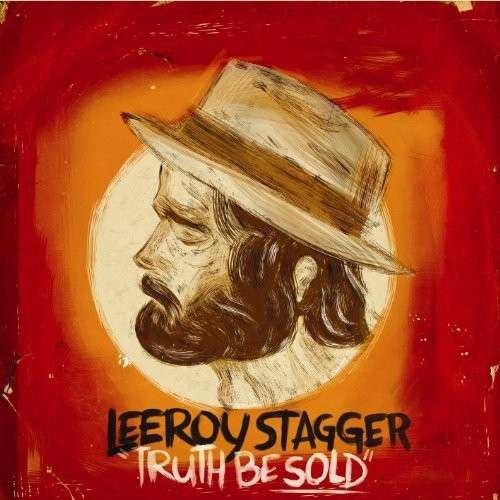 Cover for Leeroy Stagger · Truth Be Sold (CD) (2014)