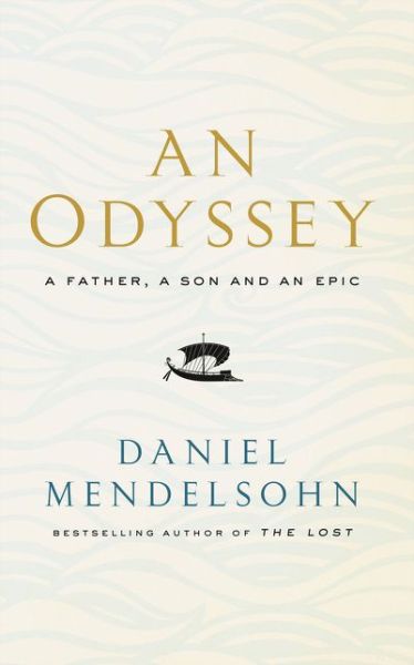 Cover for Daniel Mendelsohn · An Odyssey: A Father, A Son and an Epic: Shortlisted for the Baillie Gifford Prize 2017 (Hardcover Book) (2017)