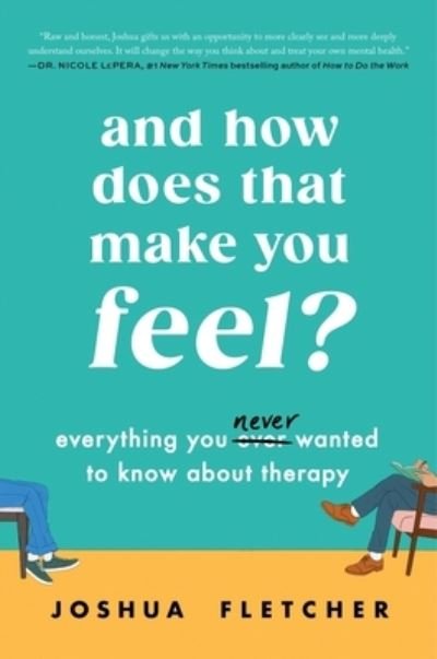 Cover for Joshua Fletcher · And How Does That Make You Feel?: Everything You (N)ever Wanted to Know About Therapy (Hardcover Book) (2024)