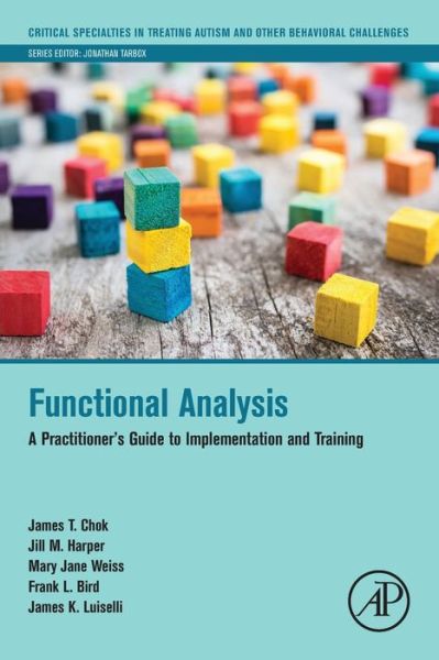 Cover for Chok, James T. (Behavioral Neuropsychologist and Senior Clinician, Residential Treatment Facility, Melmark New England) · Functional Analysis: A Practitioner's Guide to Implementation and Training - Critical Specialties in Treating Autism and other Behavioral Challenges (Paperback Book) (2019)