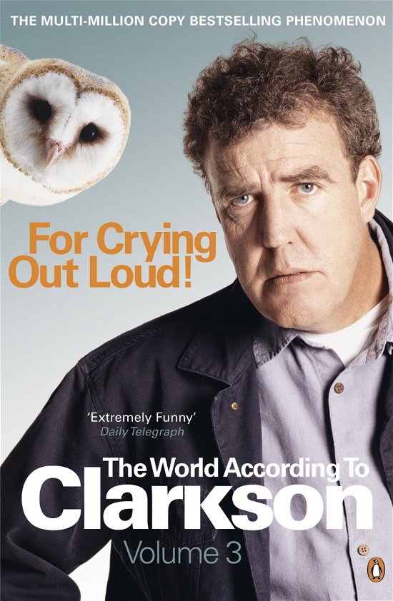 Cover for Jeremy Clarkson · For Crying Out Loud: The World According to Clarkson Volume 3 - The World According to Clarkson (Paperback Bog) (2009)