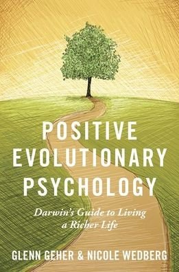 Cover for Geher, Glenn (Chair and Professor of Psychology, Founding Director of Evolutionary Studies, Chair and Professor of Psychology, Founding Director of Evolutionary Studies, State University of New York at New Paltz) · Positive Evolutionary Psychology: Darwin's Guide to Living a Richer Life (Hardcover Book) (2019)