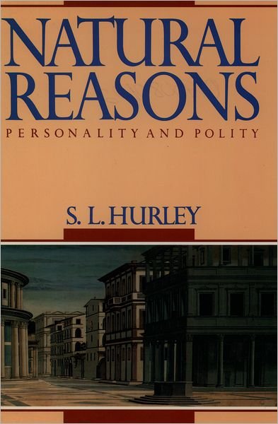 Natural Reasons: Personality and Polity - S. L. Hurley - Kirjat - Oxford University Press Inc - 9780195080124 - torstai 27. elokuuta 1992