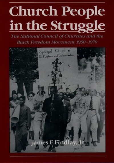 Cover for Findlay, James F. (Professor of History, Professor of History, University of Rhode Island) · Church People in the Struggle: The National Council of Churches and the Black Freedom Movement, 1950-1970 - Religion in America (Paperback Book) (1998)