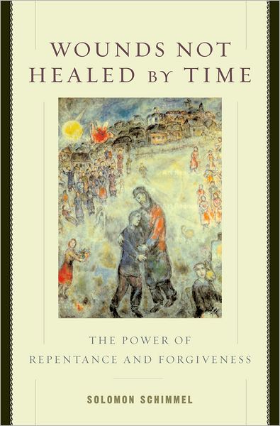 Wounds Not Healed by Time: The Power of Repentance and Forgiveness - Schimmel, Solomon (Professor of Jewish Education and Psychology, Professor of Jewish Education and Psychology, Hebrew College) - Books - Oxford University Press Inc - 9780195176124 - October 28, 2004