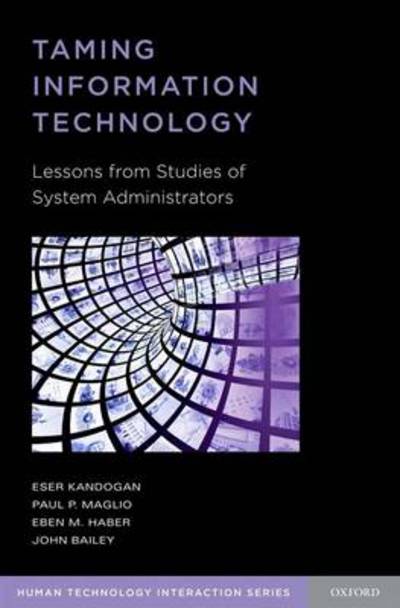 Cover for Kandogan, Eser (Research Staff Member and Manager, Research Staff Member and Manager, IBM Research - Almaden) · Taming Information Technology: Lessons from Studies of System Administrators - Human Technology Interaction Series (Paperback Book) (2012)