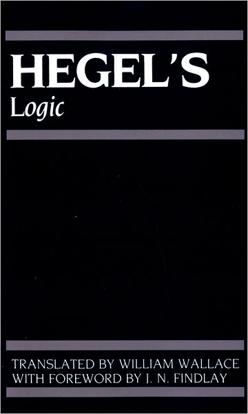 Cover for G. W. F. Hegel · Hegel's Logic: Being Part One of The Encyclopaedia of the Philosophical Sciences (1830) - Hegel's Encyclopedia of the Philosophical Sciences (Pocketbok) [3 Revised edition] (1975)