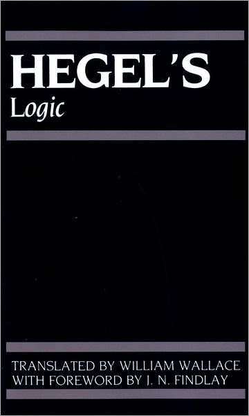 Cover for G. W. F. Hegel · Hegel's Logic: Being Part One of The Encyclopaedia of the Philosophical Sciences (1830) - Hegel's Encyclopedia of the Philosophical Sciences (Paperback Book) [3 Revised edition] (1975)