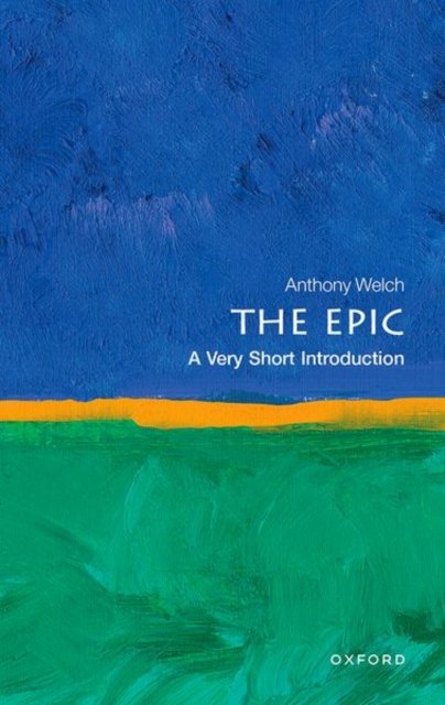 Cover for Welch, Anthony (Associate Professor of English,, Associate Professor of English,, University of Tennessee) · The Epic: A Very Short Introduction - Very Short Introductions (Paperback Bog) (2024)
