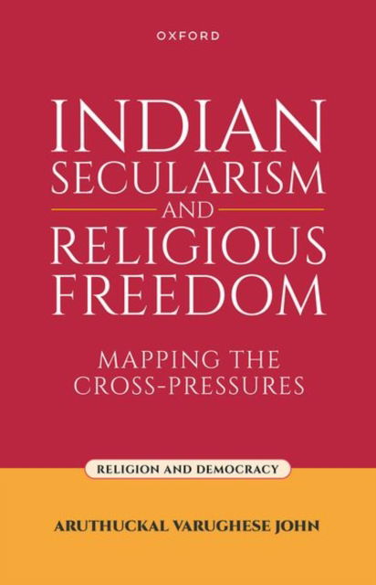 Cover for John · Indian Secularism and Religious Freedom: Mapping the Cross-Pressures - Religion and Democracy (Hardcover Book) (2025)