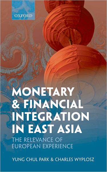 Cover for Park, Yung Chul (Distinguished Professor, Division of International Studies, Korea University) · Monetary and Financial Integration in East Asia: The Relevance of European Experience (Hardcover Book) (2010)