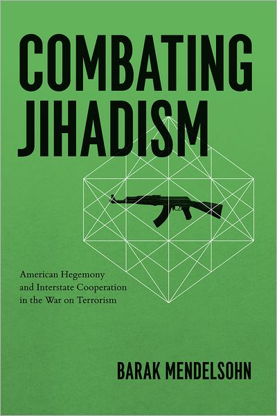 Cover for Barak Mendelsohn · Combating Jihadism: American Hegemony and Interstate Cooperation in the War on Terrorism (Paperback Book) (2012)