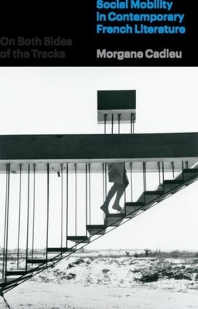 Cover for Morgane Cadieu · On Both Sides of the Tracks: Social Mobility in Contemporary French Literature (Hardcover Book) (2024)