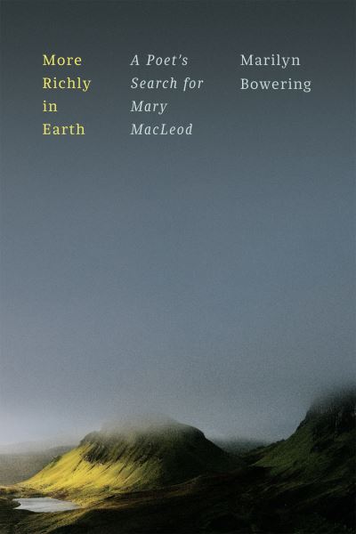 Marilyn Bowering · More Richly in Earth: A Poet’s Search for Mary MacLeod (Hardcover Book) (2024)