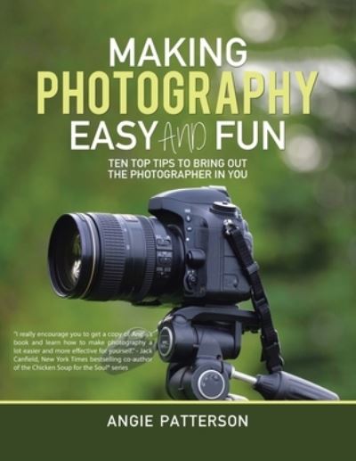 Cover for Angie Patterson · Making Photography Easy and Fun: Ten Top Tips to Bring out the Photographer in You (Paperback Book) (2020)