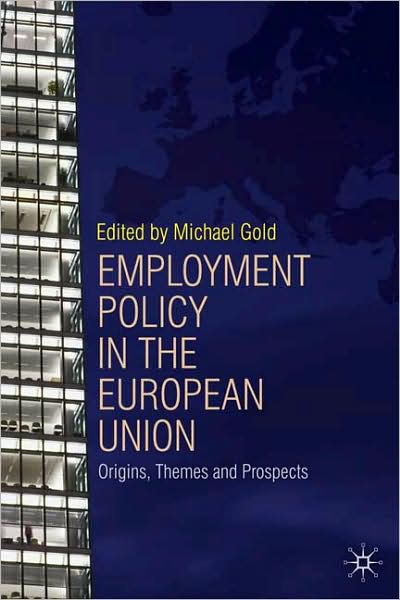 Cover for Michael Gold · Employment Policy in the European Union: Origins, Themes and Prospects (Paperback Book) (2008)