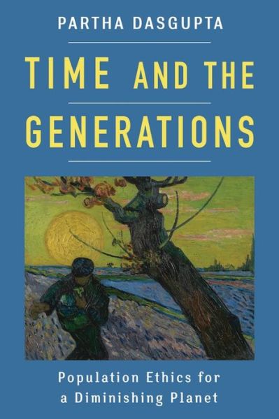 Cover for Partha Dasgupta · Time and the Generations: Population Ethics for a Diminishing Planet - Kenneth J. Arrow Lecture Series (Hardcover Book) (2019)