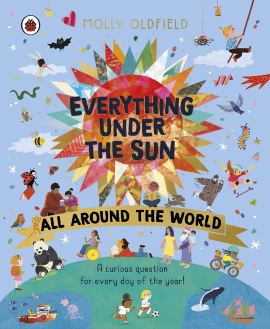 Cover for Molly Oldfield · Everything Under the Sun: All Around the World: A curious question for every day of the year (Hardcover Book) (2025)