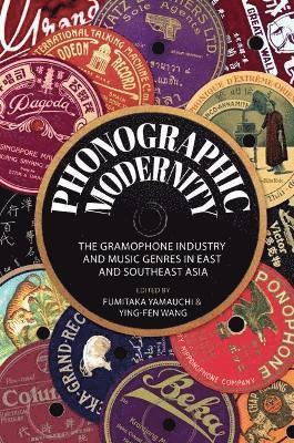 Cover for Phonographic Modernity: The Gramophone Industry and Music Genres in East and Southeast Asia (Hardcover Book) (2025)