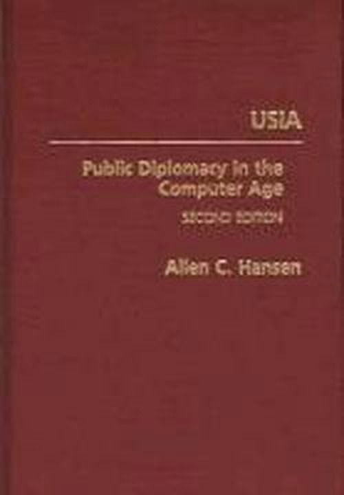 Cover for Allen C. Hansen · USIA: Public Diplomacy in the Computer Age, 2nd Edition (Hardcover Book) [2 Revised edition] (1989)