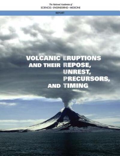 Cover for National Academies of Sciences, Engineering, and Medicine · Volcanic Eruptions and Their Repose, Unrest, Precursors, and Timing (Paperback Book) (2017)