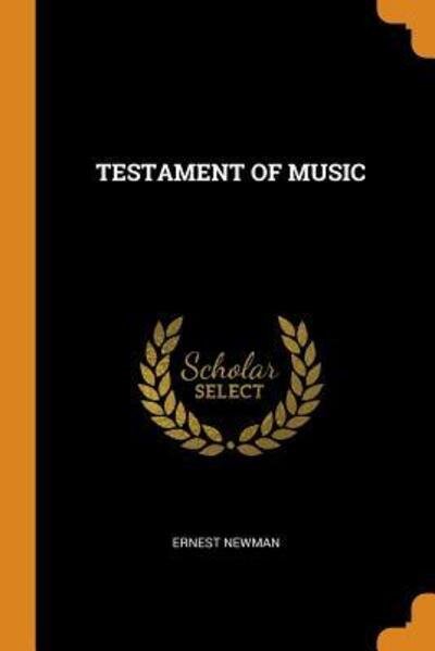 Testament of Music - Ernest Newman - Bøker - Franklin Classics Trade Press - 9780353336124 - 11. november 2018
