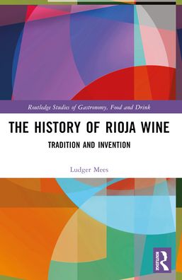 Cover for Ludger Mees · The History of Rioja Wine: Tradition and Invention - Routledge Studies of Gastronomy, Food and Drink (Paperback Book) (2024)