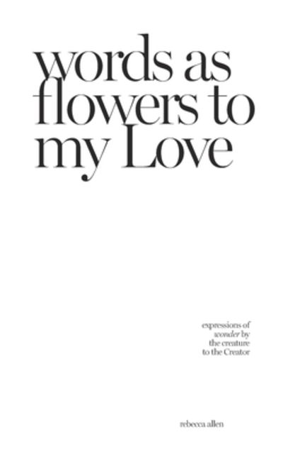 Cover for Rebecca Allen · Words As Flowers to My Love (Paperback Bog) (2018)