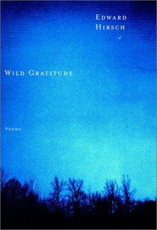 Wild Gratitude - Edward Hirsch - Books - Alfred A. Knopf - 9780375710124 - March 18, 2003