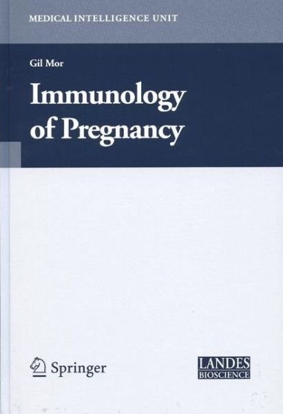 Cover for G Mor · Immunology of Pregnancy - Medical Intelligence Unit (Innbunden bok) [2006 edition] (2006)