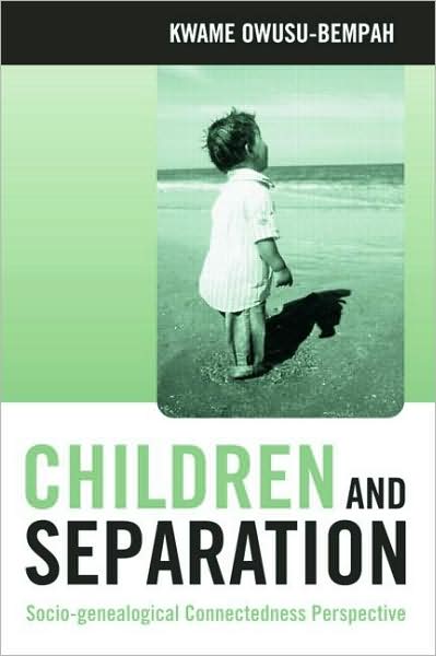 Cover for Owusu-Bempah, Kwame (University of Leicester, UK) · Children and Separation: Socio-Genealogical Connectedness Perspective (Hardcover Book) (2007)