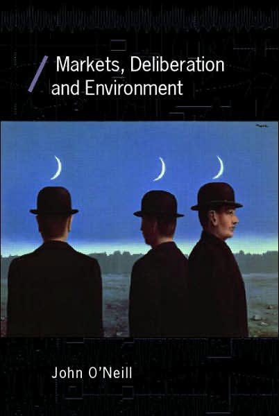 Cover for John O'Neill · Markets, Deliberation and Environment - Economics as Social Theory (Paperback Book) (2006)
