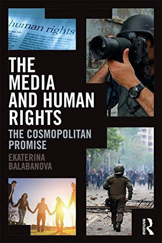Cover for Balabanova, Ekaterina (University of Liverpool, UK) · The Media and Human Rights: The Cosmopolitan Promise (Taschenbuch) (2014)