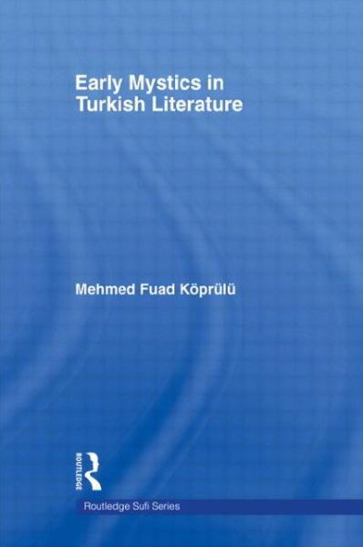 Cover for Mehmed Fuad Koprulu · Early Mystics in Turkish Literature - Routledge Sufi Series (Paperback Book) (2012)