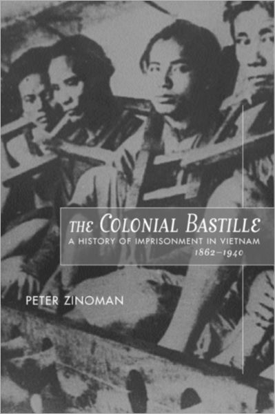 Cover for Peter Zinoman · The Colonial Bastille: A History of Imprisonment in Vietnam, 1862-1940 (Hardcover Book) (2001)