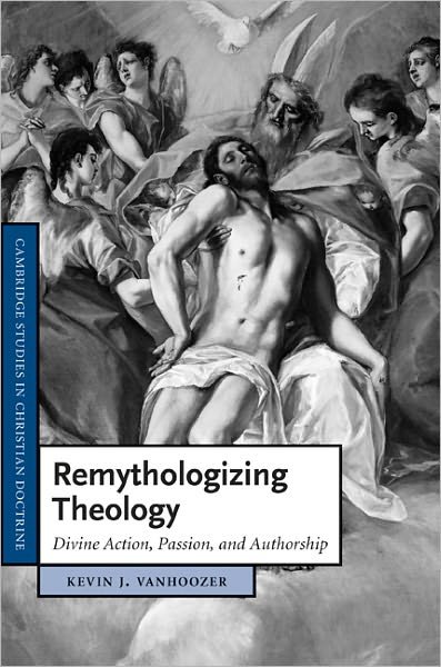 Cover for Kevin J. Vanhoozer · Remythologizing Theology: Divine Action, Passion, and Authorship - Cambridge Studies in Christian Doctrine (Hardcover Book) (2010)