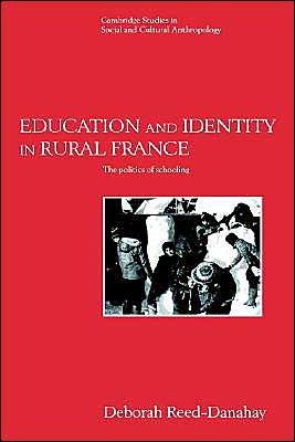 Cover for Reed-Danahay, Deborah (Professor of Anthropology, University of Texas, Arlington) · Education and Identity in Rural France: The Politics of Schooling - Cambridge Studies in Social and Cultural Anthropology (Inbunden Bok) (1995)