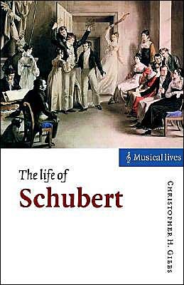 Cover for Gibbs, Christopher H. (State University of New York, Buffalo) · The Life of Schubert - Musical Lives (Paperback Book) (2000)