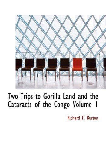 Cover for Richard F. Burton · Two Trips to Gorilla Land and the Cataracts of the Congo  Volume 1 (Hardcover Book) [Large Print, Large Type edition] (2008)