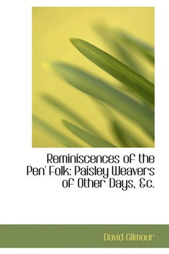 Reminiscences of the Pen' Folk: Paisley Weavers of Other Days, Ac. - David Gilmour - Books - BiblioLife - 9780554674124 - August 20, 2008