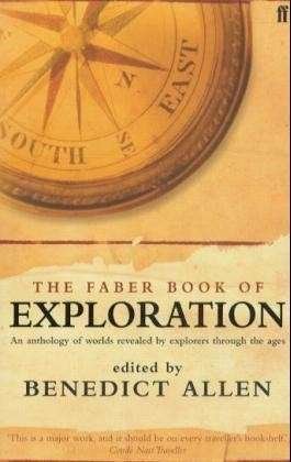 The Faber Book of Exploration - Benedict Allen - Livros - Faber & Faber - 9780571206124 - 7 de outubro de 2004