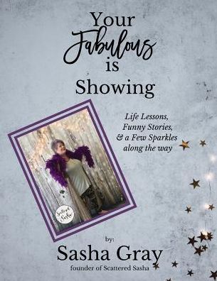 Cover for Sasha Gray · Your Fabulous is Showing : Life Lessons, Funny Stories, and a Few Sparkles along the way (Paperback Book) (2019)