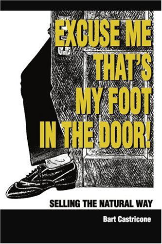 Cover for Bart Castricone · Excuse Me, That's My Foot in the Door!: Selling the Natural Way (Paperback Book) (2001)