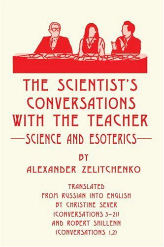 Cover for Alexander Zelitchenko · The Scientist's Conversations with the Teacher: Science and Esoterics (Paperback Book) (2001)