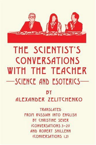 The Scientist's Conversations with the Teacher: Science and Esoterics - Alexander Zelitchenko - Książki - iUniverse - 9780595194124 - 1 września 2001