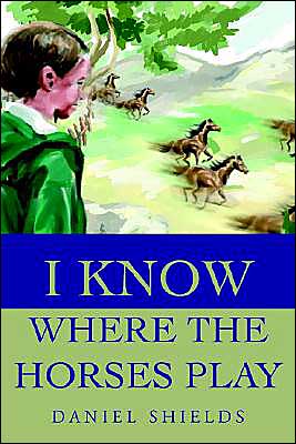 Cover for Daniel Shields · I Know Where the Horses Play (Paperback Book) (2002)